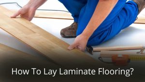 image represents How To Lay Laminate Flooring?