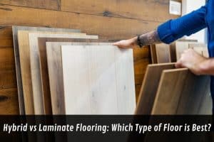 Image presents Hybrid vs Laminate Flooring Which Type of Floor is Best