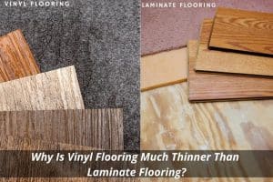 Image presents Why Is Vinyl Flooring Much Thinner Than Laminate Flooring