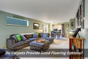 Image presents Do Carpets Provide Good Flooring Options and Carpet Flooring