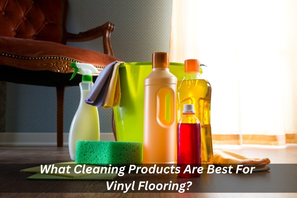 Image presents What Cleaning Products Are Best For Vinyl Flooring