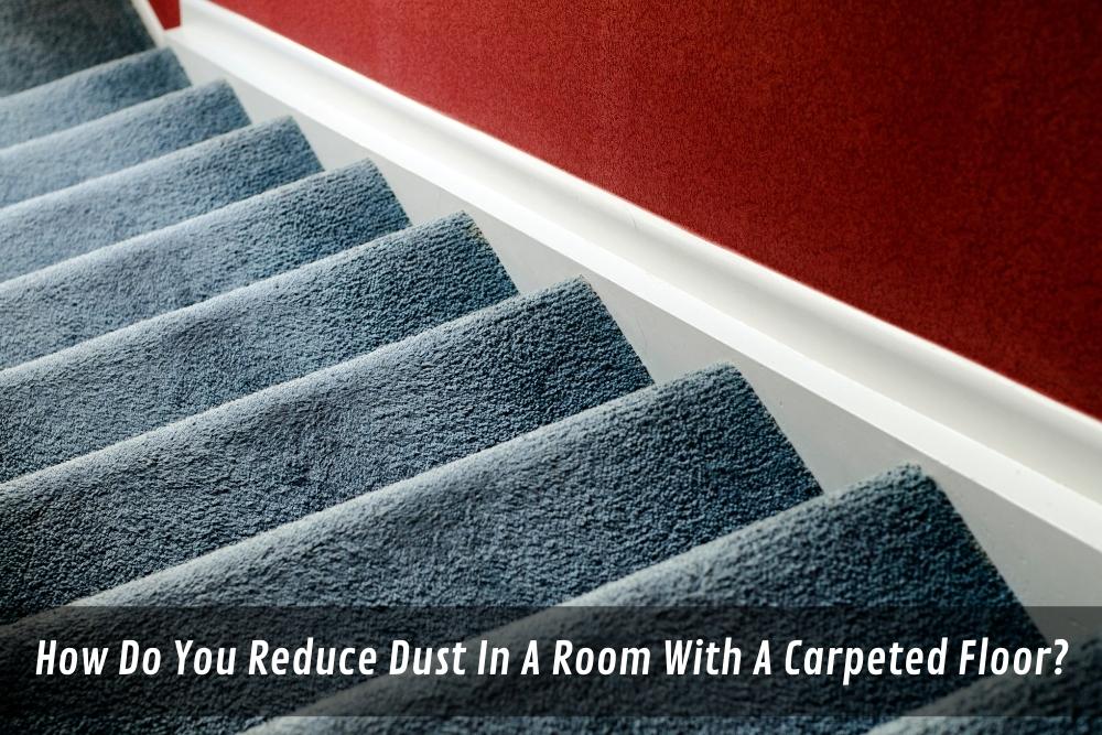 Image presents How Do You Reduce Dust In A Room On A Black Carpet Floor