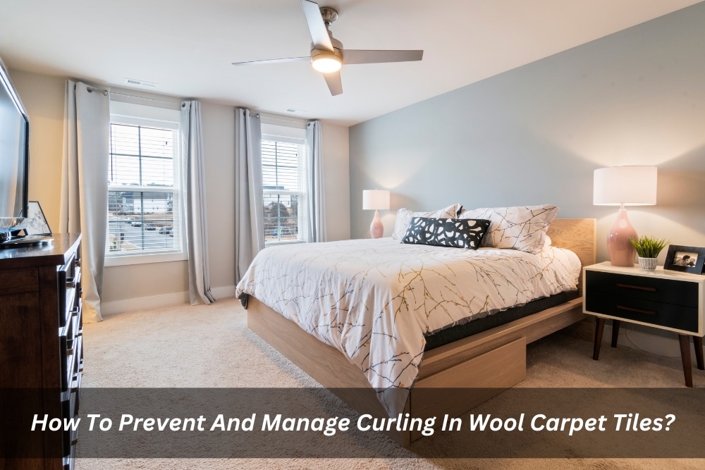 Image presents How To Prevent And Manage Curling In Wool Carpet Tiles