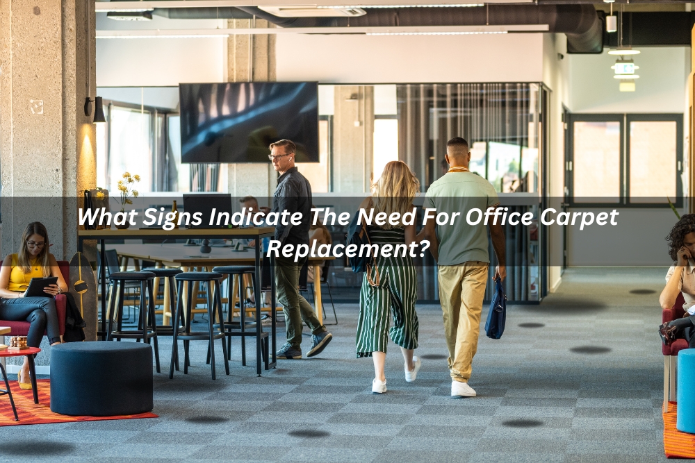 Image presents What Signs Indicate The Need For Office Carpet Replacement