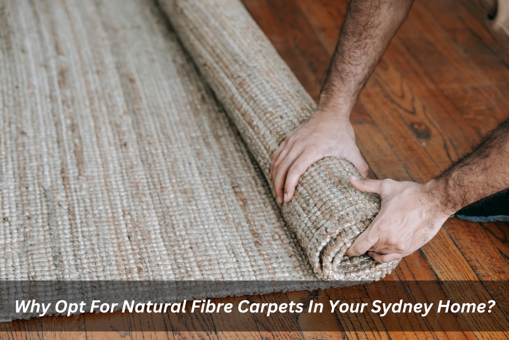Image presents Why Opt For Natural Fibre Carpets In Your Sydney Home