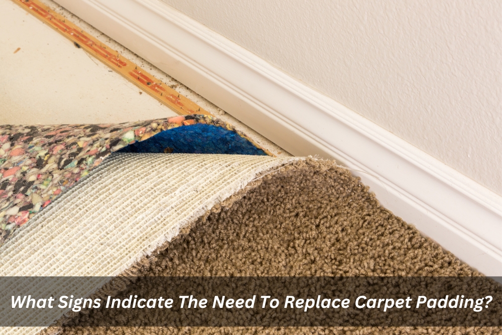 Image presents What Signs Indicate The Need To Replace Carpet Padding
