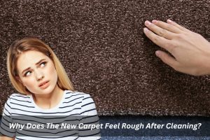 Image presents Why Does The New Carpet Feel Rough After Cleaning